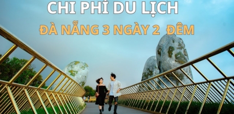 Chi phí du lịch Đà Nẵng 3 ngày 4 đêm