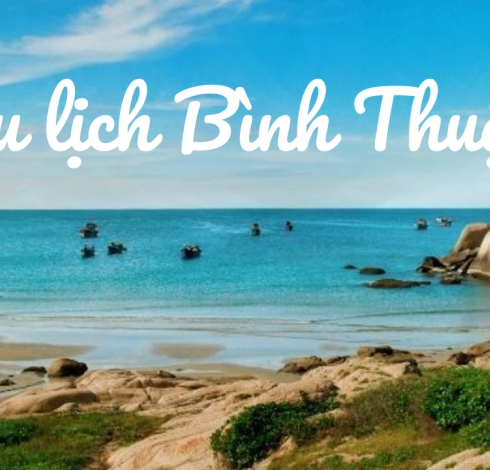 Cẩm nang du lịch Bình Thuận chi tiết từ A-Z